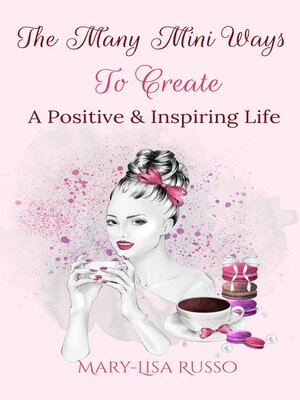 cover image of The Many Mini Ways to Create a Positive & Inspiring Life